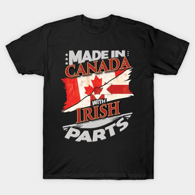 Made In Canada With Irish Parts - Gift for Irish From Northern Ireland T-Shirt by Country Flags